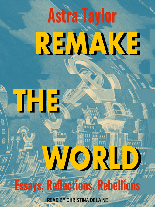 Title details for Remake the World by Astra Taylor - Available